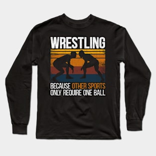 Wrestling Because Other Sports Only Require One Ball Long Sleeve T-Shirt